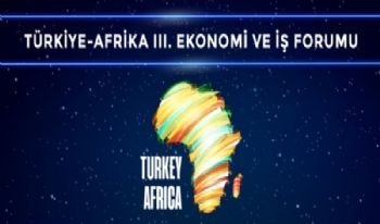 TÜRKİYE - AFRİKA III. EKONOMİ VE İŞ FORUMU 2021